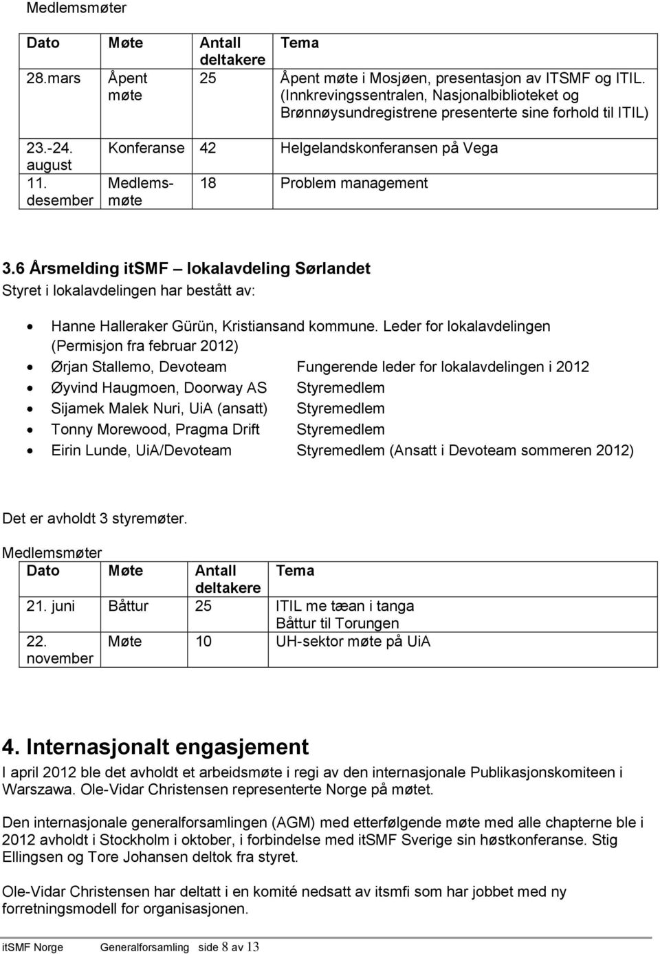 desember Konferanse 42 Medlemsmøte Helgelandskonferansen på Vega 18 Problem management 3.