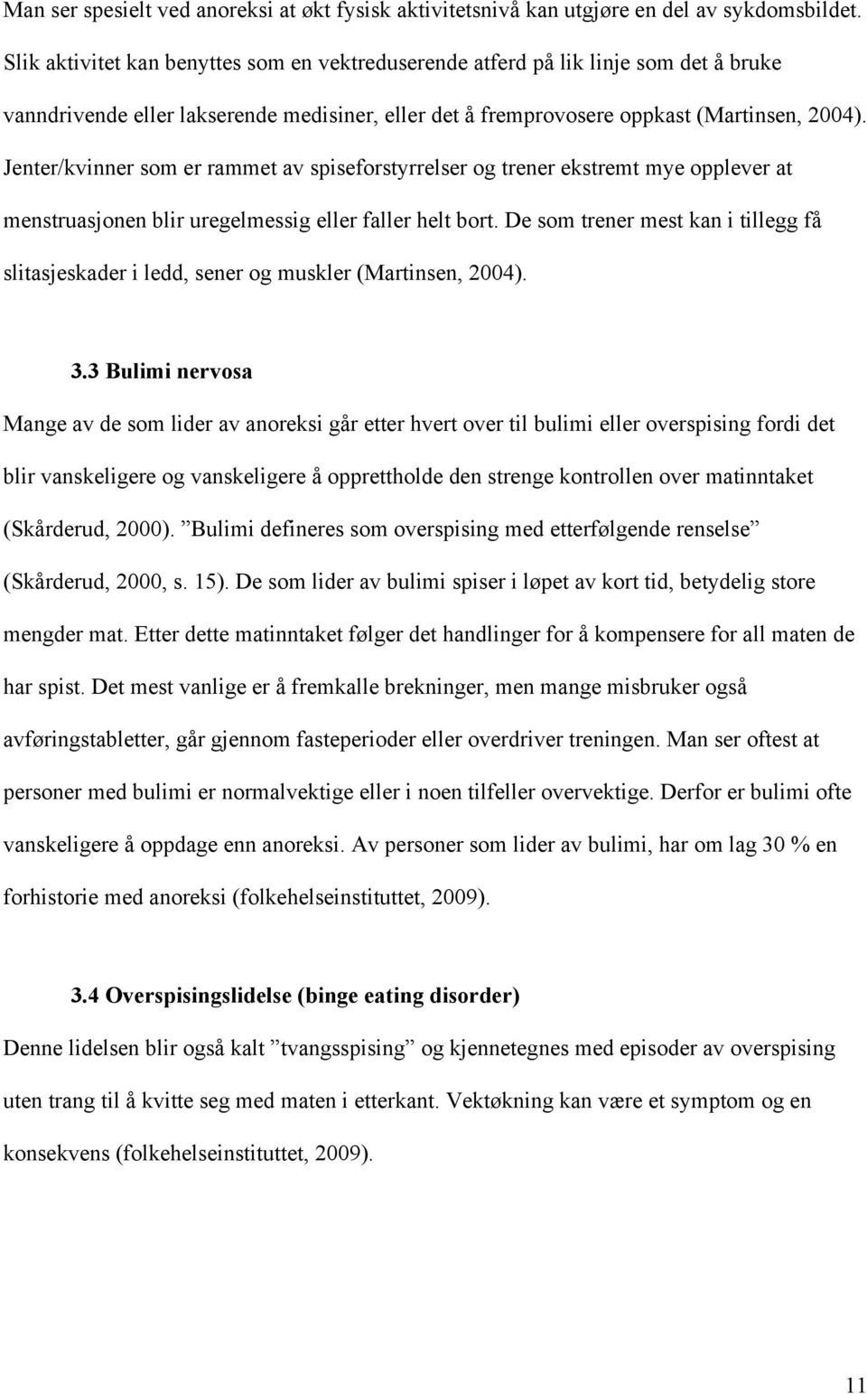 Jenter/kvinner som er rammet av spiseforstyrrelser og trener ekstremt mye opplever at menstruasjonen blir uregelmessig eller faller helt bort.