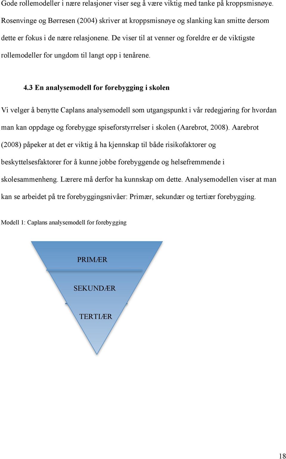 De viser til at venner og foreldre er de viktigste rollemodeller for ungdom til langt opp i tenårene. 4.