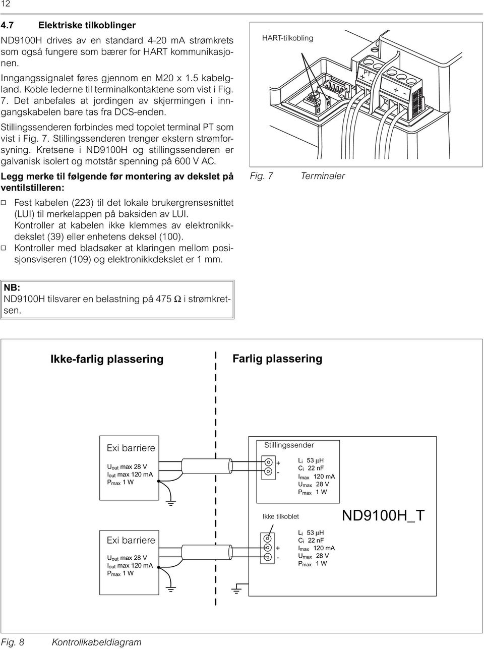 Stillingssenderen forbindes med topolet terminal PT som vist i Fig. 7. Stillingssenderen trenger ekstern strømforsyning.