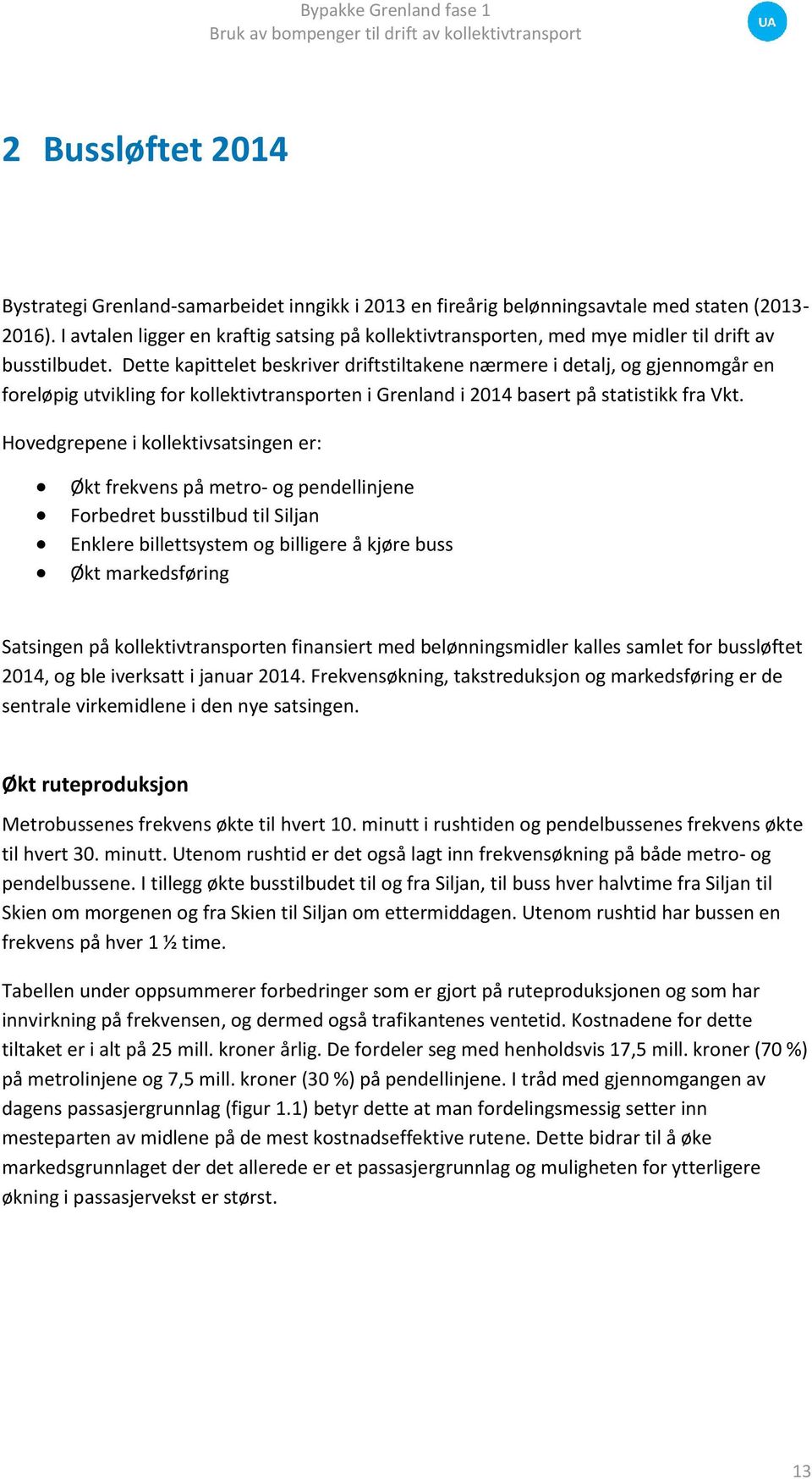 Dette kapittelet beskriver driftstiltakene nærmere i detalj, og gjennomgår en foreløpig utvikling for kollektivtransporten i Grenland i 2014 basert på statistikk fra Vkt.