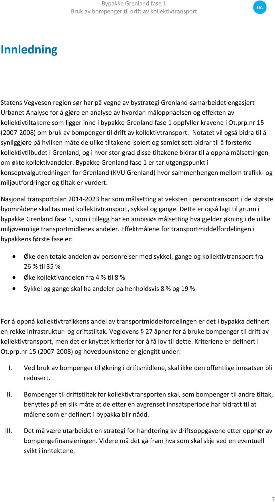 Notatet vil også bidra til å synliggjøre på hvilken måte de ulike tiltakene isolert og samlet sett bidrar til å forsterke kollektivtilbudet i Grenland, og i hvor stor grad disse tiltakene bidrar til