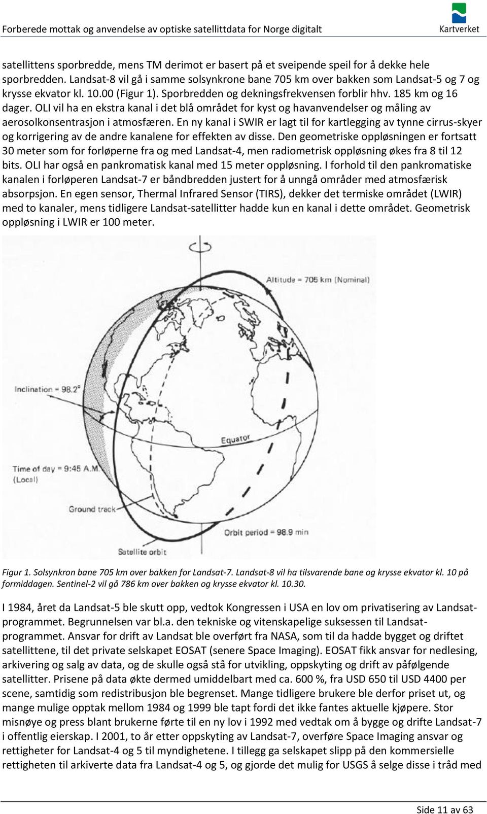 OLI vil ha en ekstra kanal i det blå området for kyst og havanvendelser og måling av aerosolkonsentrasjon i atmosfæren.