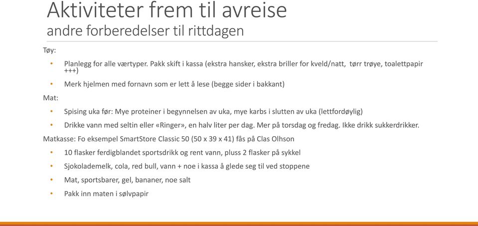 proteiner i begynnelsen av uka, mye karbs i slutten av uka (lettfordøylig) Drikke vann med seltin eller «Ringer», en halv liter per dag. Mer på torsdag og fredag. Ikke drikk sukkerdrikker.