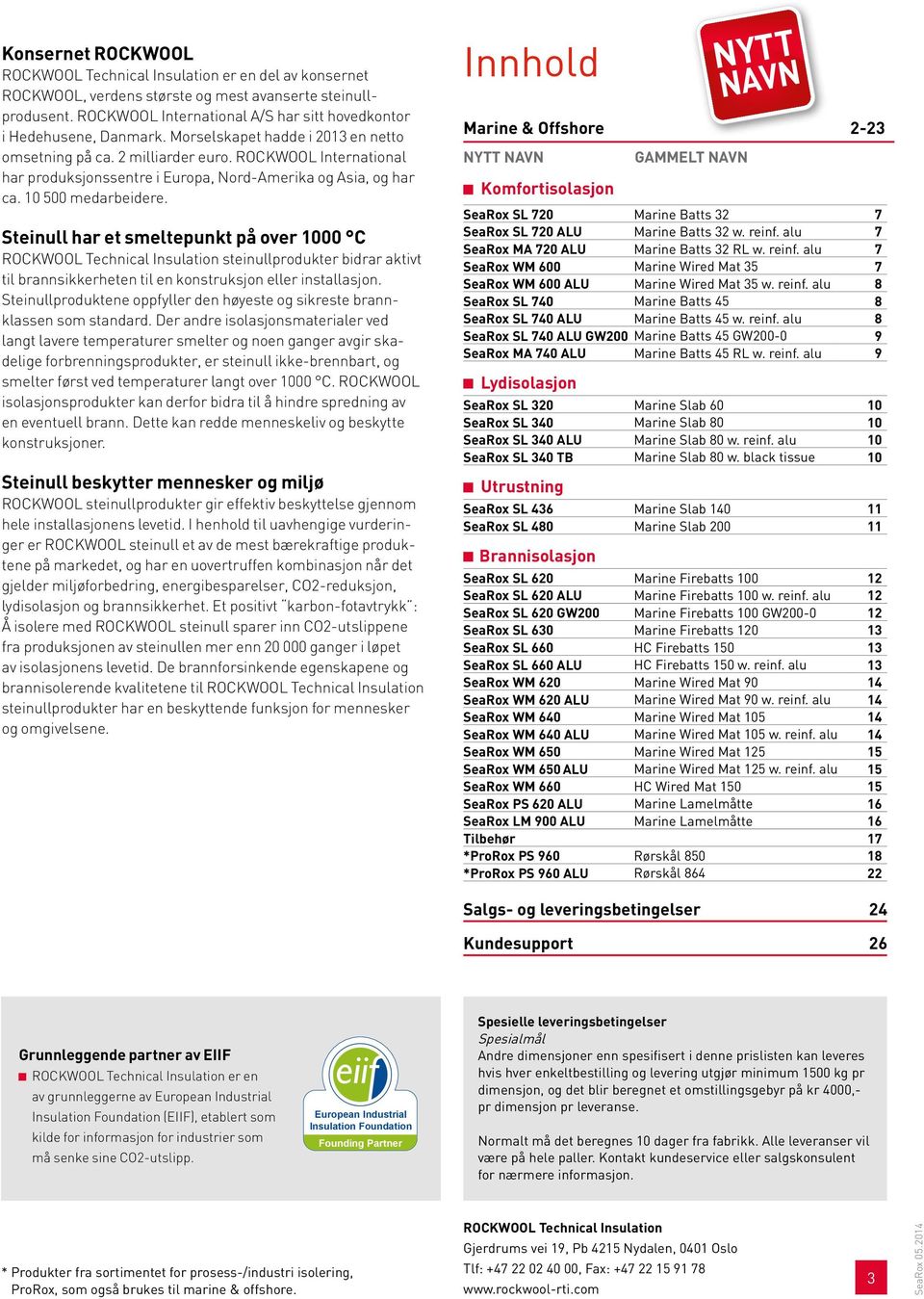 ROCKWOOL International har produksjonssentre i Europa, Nord-Amerika og Asia, og har ca. 10 500 medarbeidere.