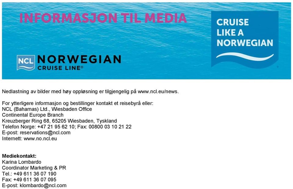 , Wiesbaden Office Continental Europe Branch Kreuzberger Ring 68, 65205 Wiesbaden, Tyskland Telefon Norge: +47 21 95 62 10;