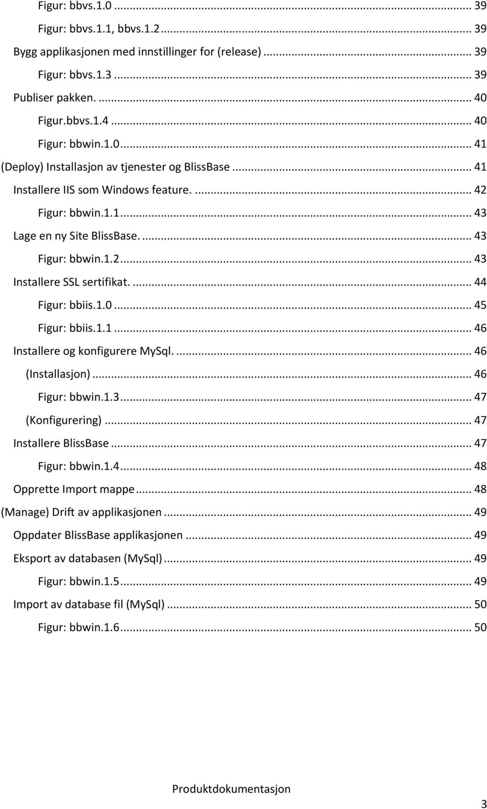 ... 46 (Installasjon)... 46 Figur: bbwin.1.3... 47 (Konfigurering)... 47 Installere BlissBase... 47 Figur: bbwin.1.4... 48 Opprette Import mappe... 48 (Manage) Drift av applikasjonen.