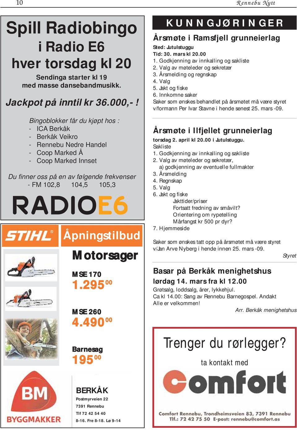 Åpningstilbud Motorsager MSE 170 1.295 00 MSE 260 4.490 00 Barnesag 195 00 KUNNGJØRINGER Årsmøte i Ramsfjell grunneierlag Sted: Jutulstuggu Tid: 30. mars kl 20.00 1.