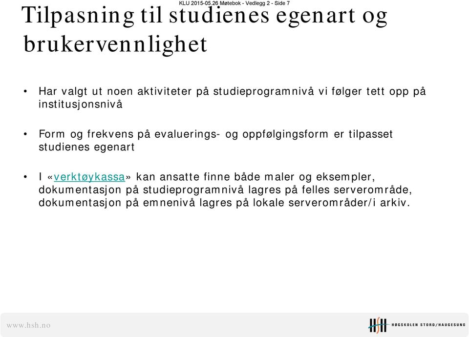 på studieprogramnivå vi følger tett opp på institusjonsnivå Form og frekvens på evaluerings- og oppfølgingsform er