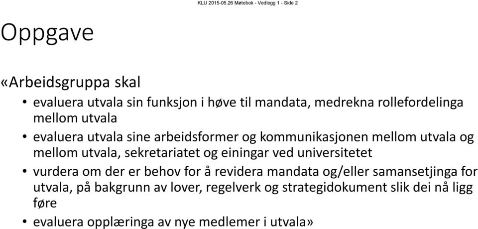 rollefordelinga mellom utvala evaluera utvala sine arbeidsformer og kommunikasjonen mellom utvala og mellom utvala,