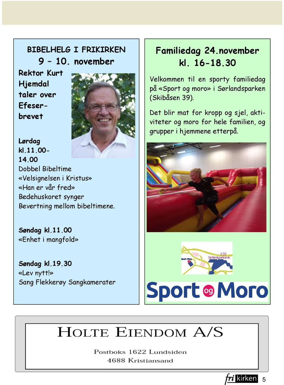 november kl. 16-18.30 Velkommen til en sporty familiedag på «Sport og moro» i Sørlandsparken (Skibåsen 39).