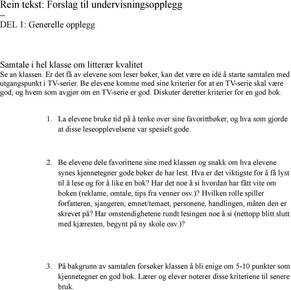 Be elevene komme med sine kriterier for at en TV-serie skal være god, og hvem som avgjør om en TV-serie er god. Diskuter deretter kriterier for en god bok. 1.