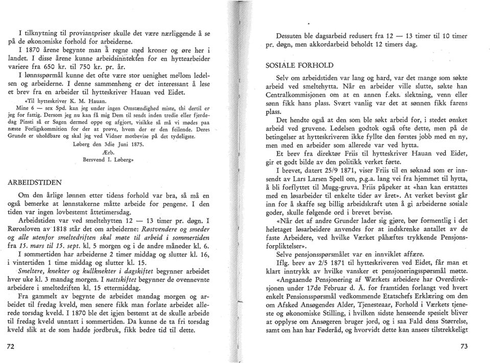 I denne sammenheng er det interessant å lese et brev frå en arbeider til hytteskriver Hauan ved Eidet. «Til hytteskriver K. M. Hauan. Mine 6 sex Spd.