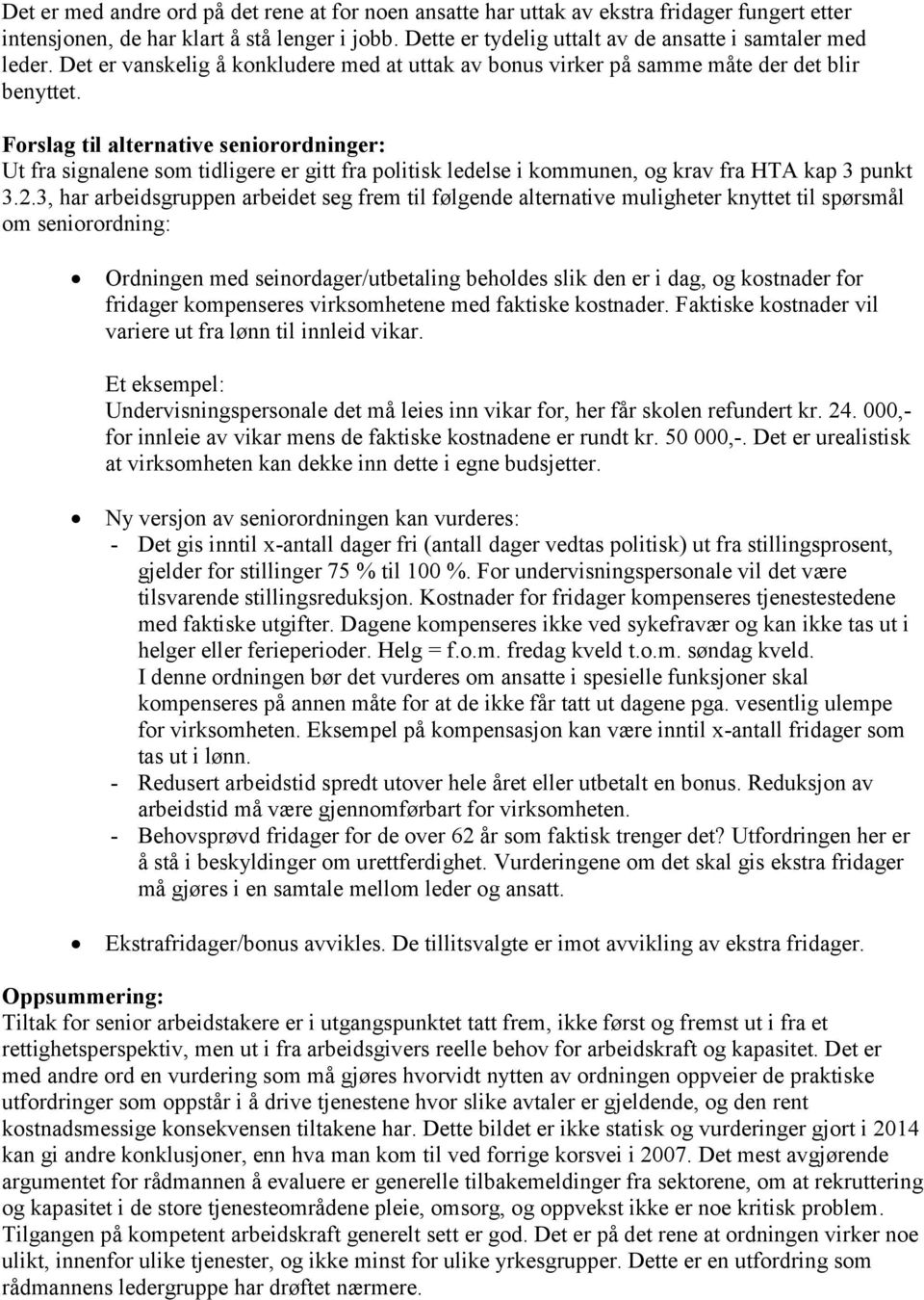 Forslag til alternative seniorordninger: Ut fra signalene som tidligere er gitt fra politisk ledelse i kommunen, og krav fra HTA kap 3 punkt 3.2.