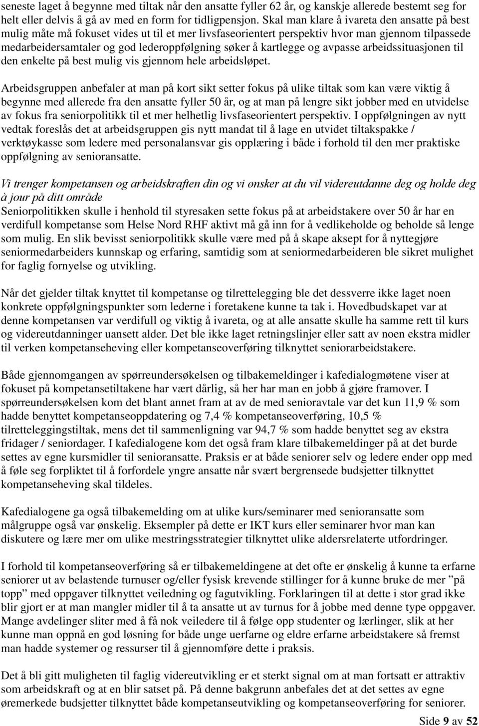 kartlegge og avpasse arbeidssituasjonen til den enkelte på best mulig vis gjennom hele arbeidsløpet.