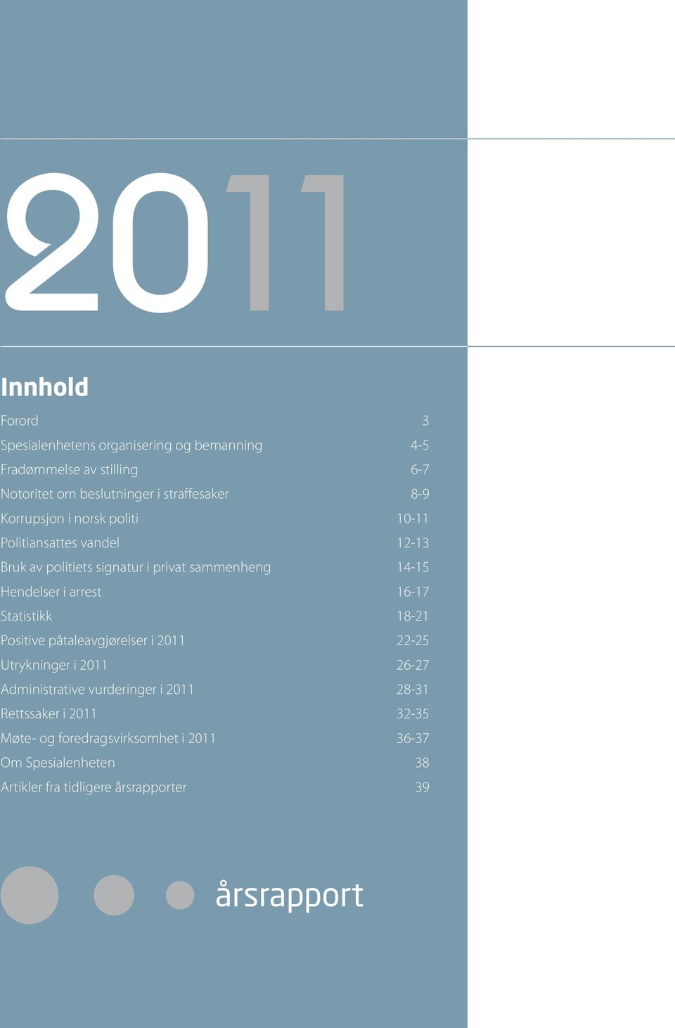 Hendelser i arrest 16-17 Statistikk 18-21 Positive påtaleavgjørelser i 2011 22-25 Utrykninger i 2011 26-27 Administrative vurderinger