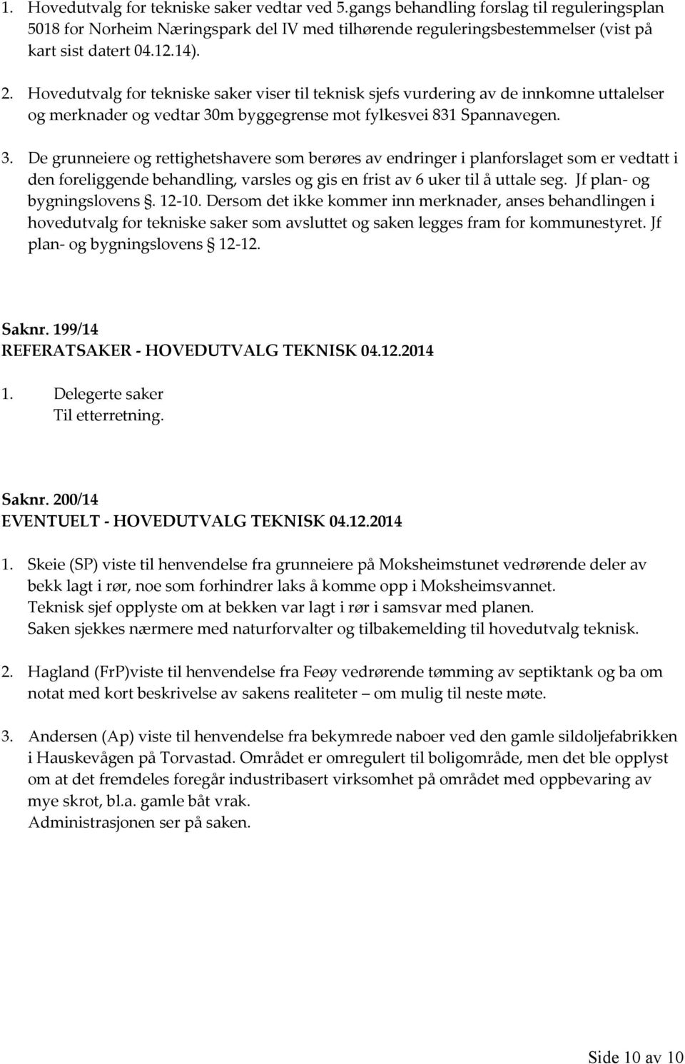 m byggegrense mot fylkesvei 831 Spannavegen. 3.