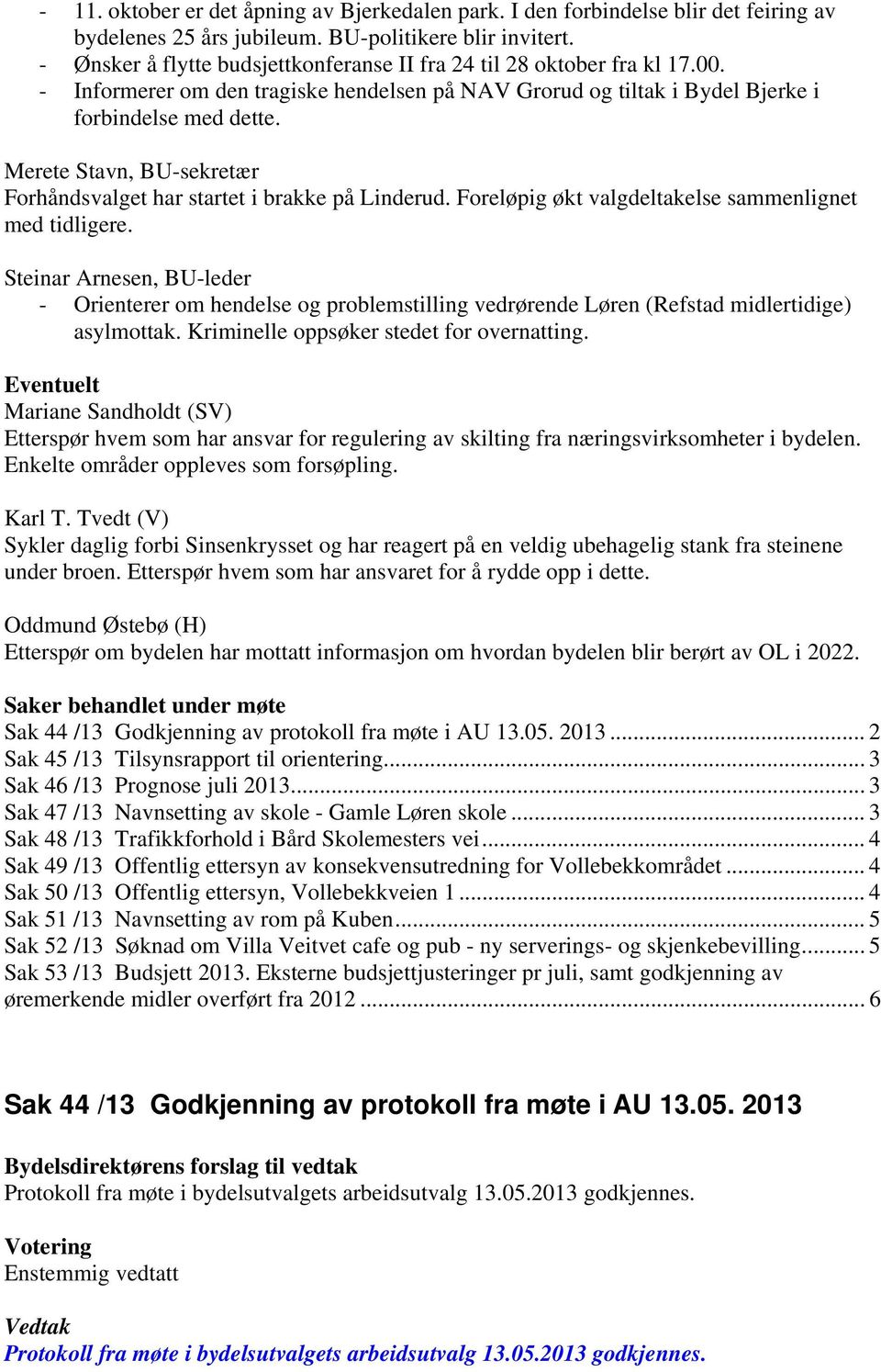 Merete Stavn, BU-sekretær Forhåndsvalget har startet i brakke på Linderud. Foreløpig økt valgdeltakelse sammenlignet med tidligere.