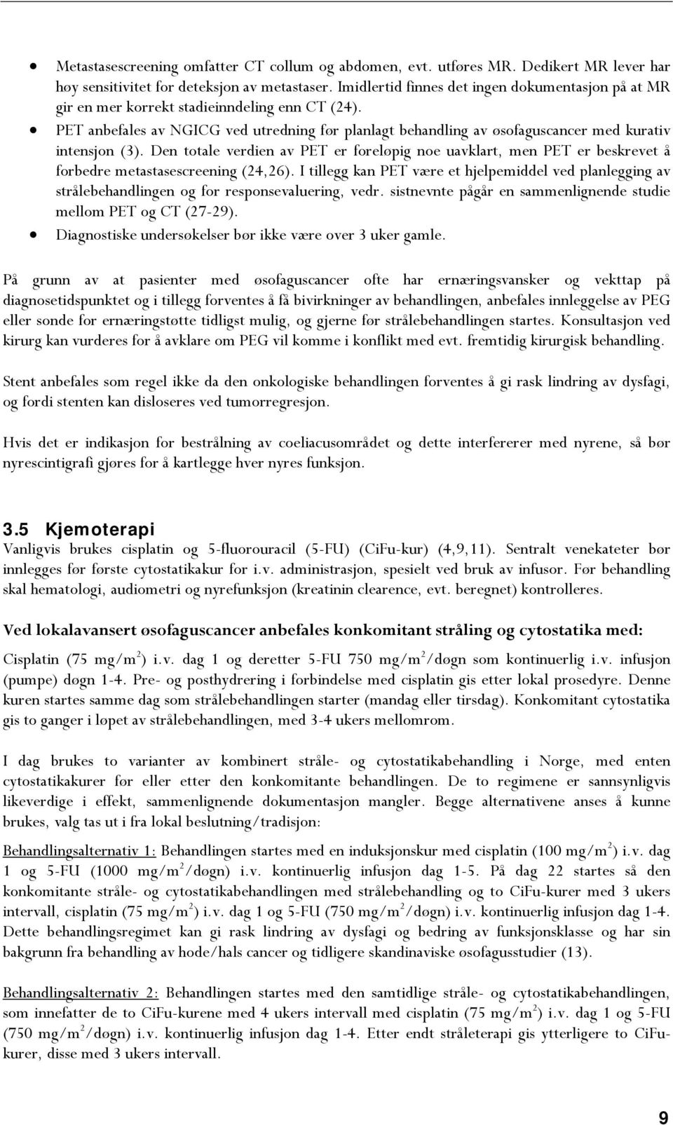 PET anbefales av NGICG ved utredning før planlagt behandling av øsofaguscancer med kurativ intensjon (3).