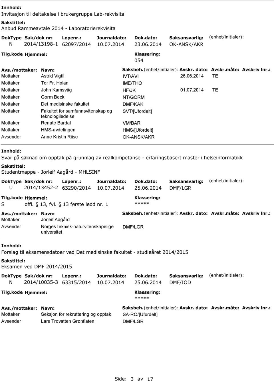 2014 TE Mottaker Gorm Beck T/GORM Mottaker Det medisinske fakultet DMF/KAK Mottaker Fakultet for samfunnsvitenskap og VT/[fordelt] teknologiledelse Mottaker Renate Bardal VM/BAR Mottaker