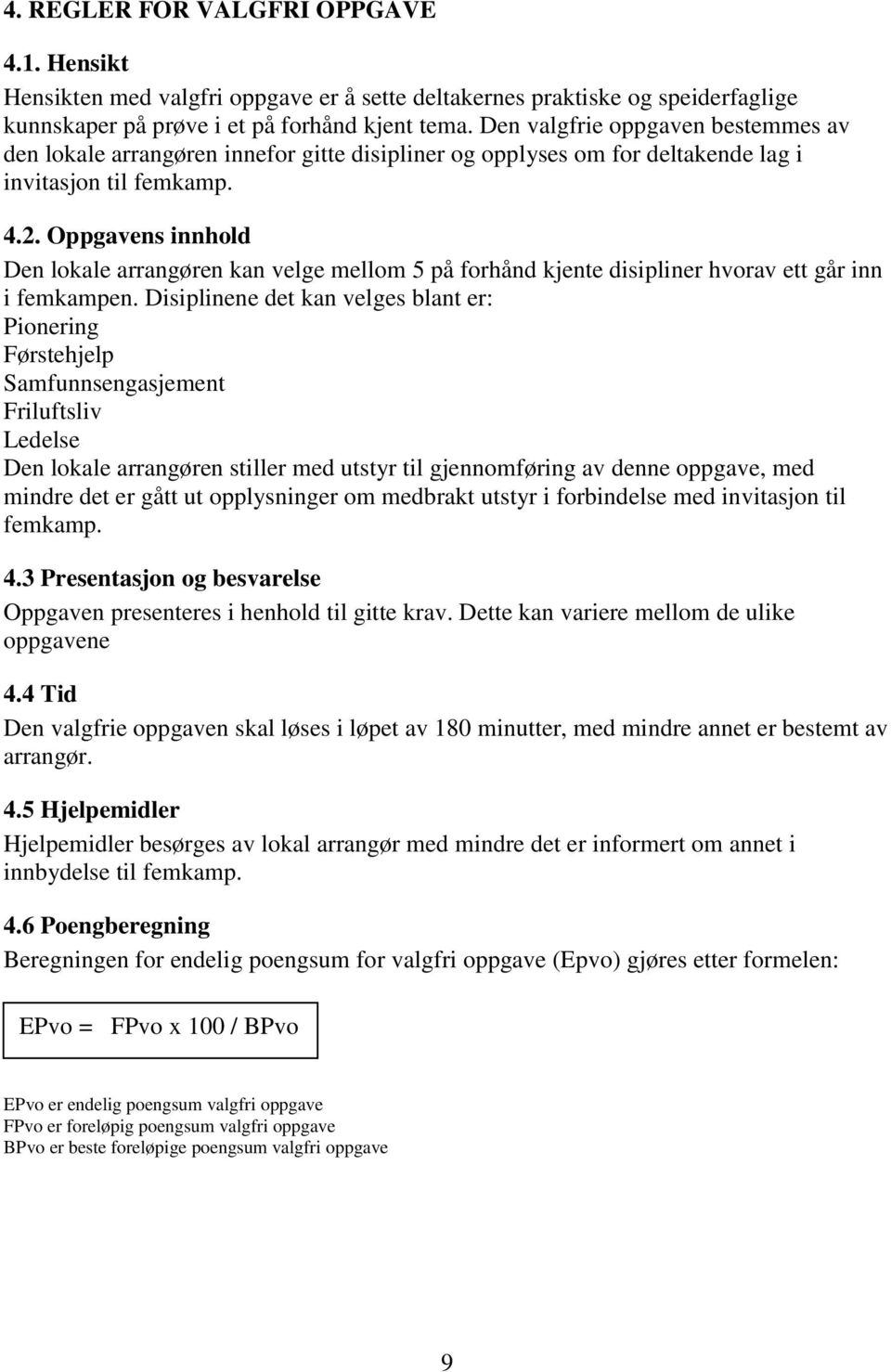 Oppgavens innhold Den lokale arrangøren kan velge mellom 5 på forhånd kjente disipliner hvorav ett går inn i femkampen.