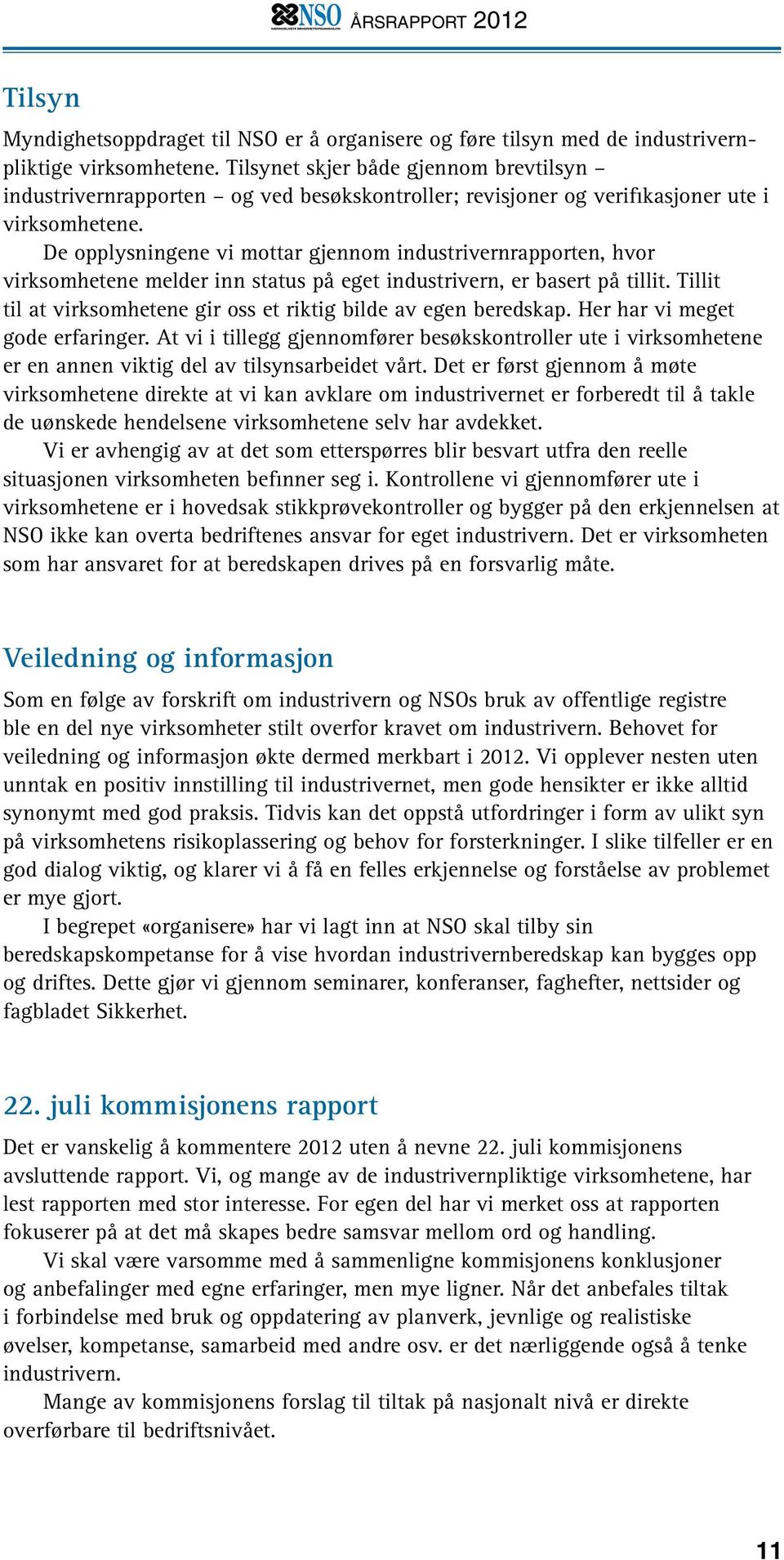 De opplysningene vi mottar gjennom industrivernrapporten, hvor virksomhetene melder inn status på eget industrivern, er basert på tillit.