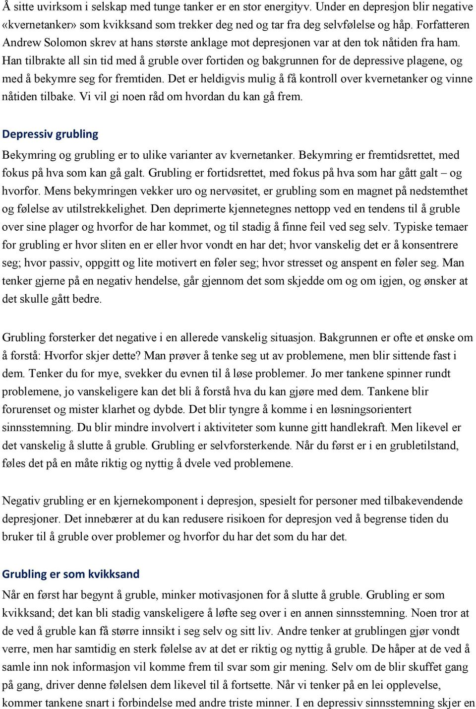 Han tilbrakte all sin tid med å gruble over fortiden og bakgrunnen for de depressive plagene, og med å bekymre seg for fremtiden.