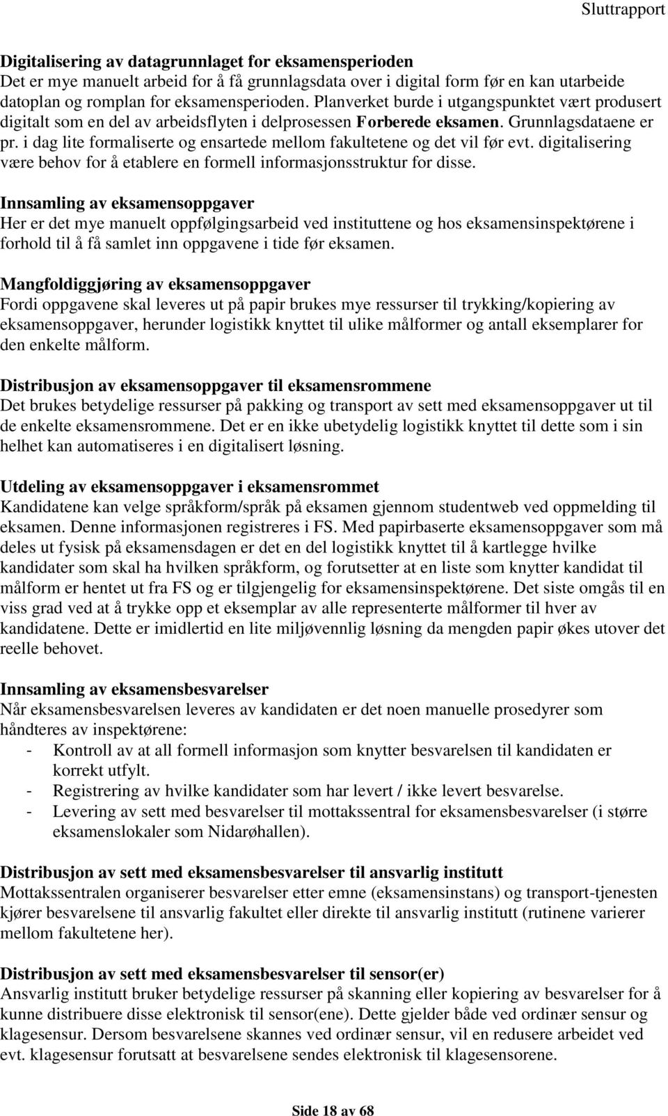 i dag lite formaliserte og ensartede mellom fakultetene og det vil før evt. digitalisering være behov for å etablere en formell informasjonsstruktur for disse.