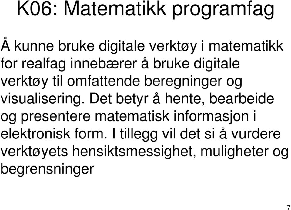 Det betyr å hente, bearbeide og presentere matematisk informasjon i elektronisk form.