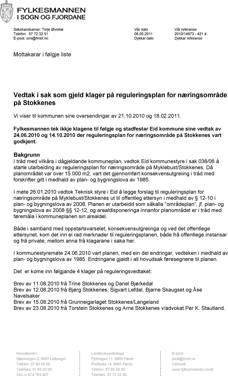 02.2011. Fylkesmannen tek ikkje klagene til følgje og stadfestar Eid kommune sine vedtak av 24.06.2010 og 14.10.2010 der reguleringsplan for næringsområde på Stokkenes vart godkjent.