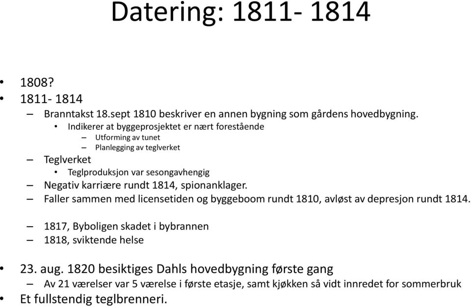 karriære rundt 1814, spionanklager. Faller sammen med licensetiden og byggeboom rundt 1810, avløst av depresjon rundt 1814.