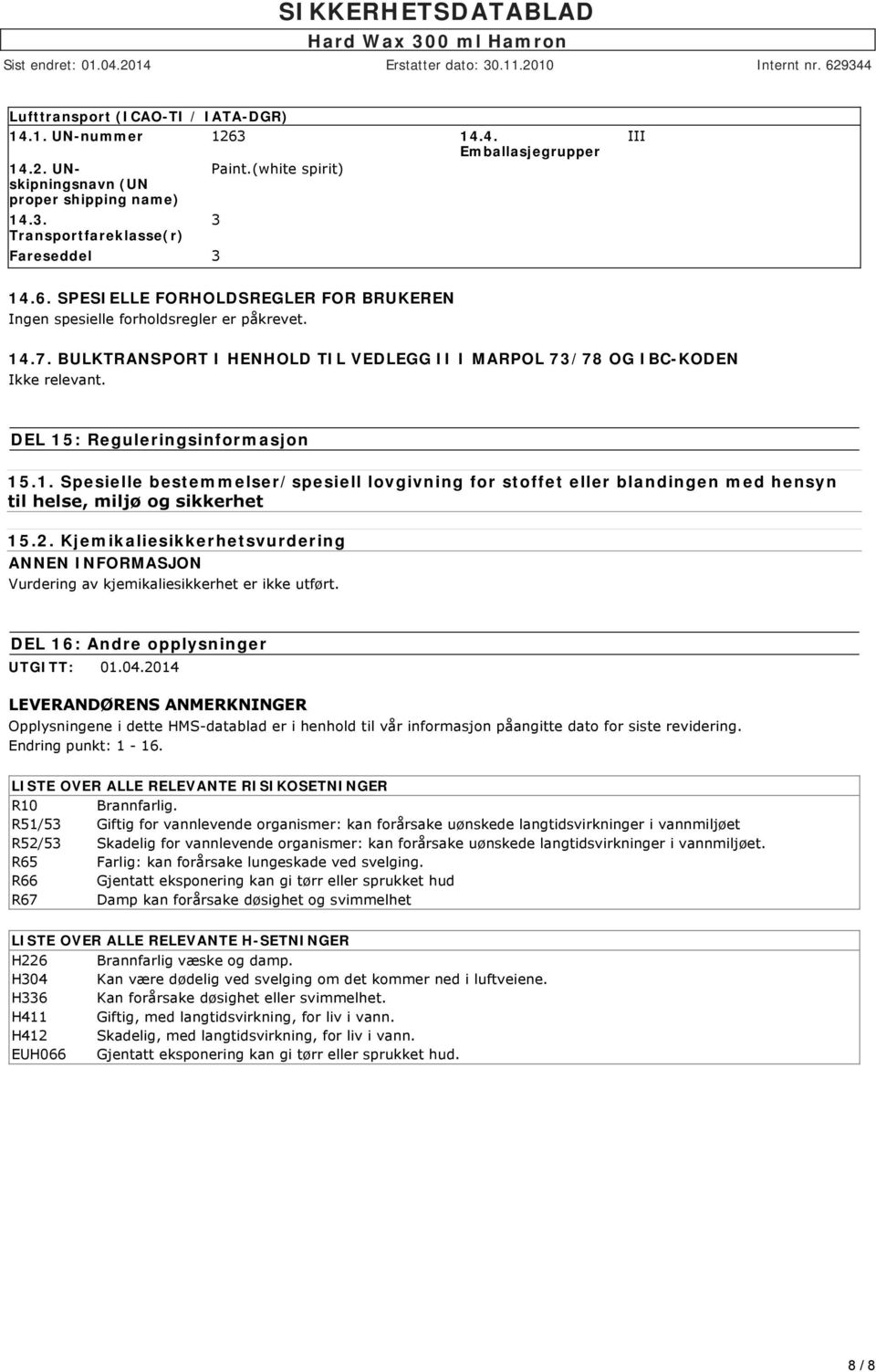 DEL 15: Reguleringsinformasjon 15.1. Spesielle bestemmelser/spesiell lovgivning for stoffet eller blandingen med hensyn til helse, miljø og sikkerhet 15.2.