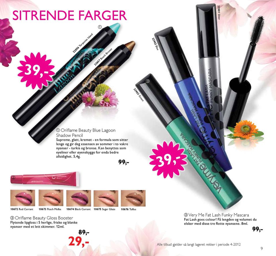 99,- 10672 Red Currant 10673 Peach Melba 10674 Black Currant 10675 Sugar Glaze 10676 Toffee Oriflame Beauty Gloss Booster Flytende lipgloss i 5 herlige, friske og blanke nyanser med