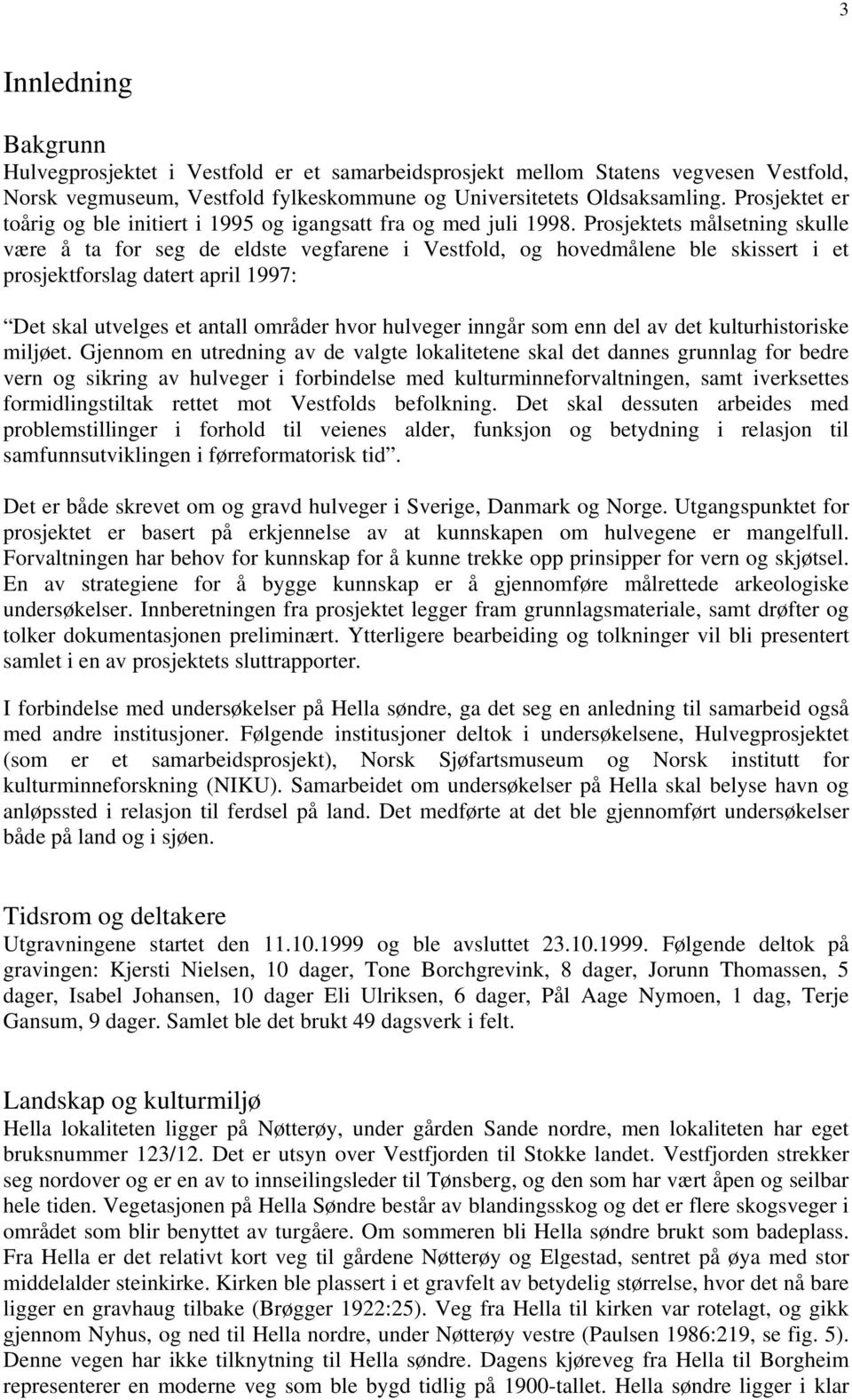 Prosjektets målsetning skulle være å ta for seg de eldste vegfarene i Vestfold, og hovedmålene ble skissert i et prosjektforslag datert april 1997: Det skal utvelges et antall områder hvor hulveger