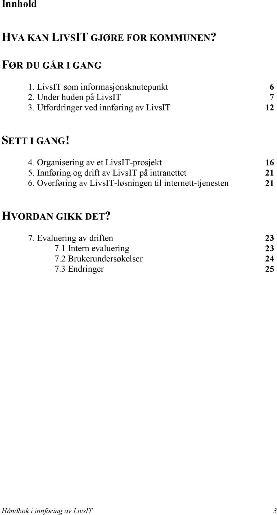 Organisering av et LivsIT-prosjekt 16 5. Innføring og drift av LivsIT på intranettet 21 6.