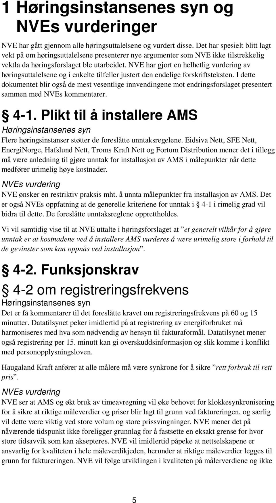 NVE har gjort en helhetlig vurdering av høringsuttalelsene og i enkelte tilfeller justert den endelige forskriftsteksten.