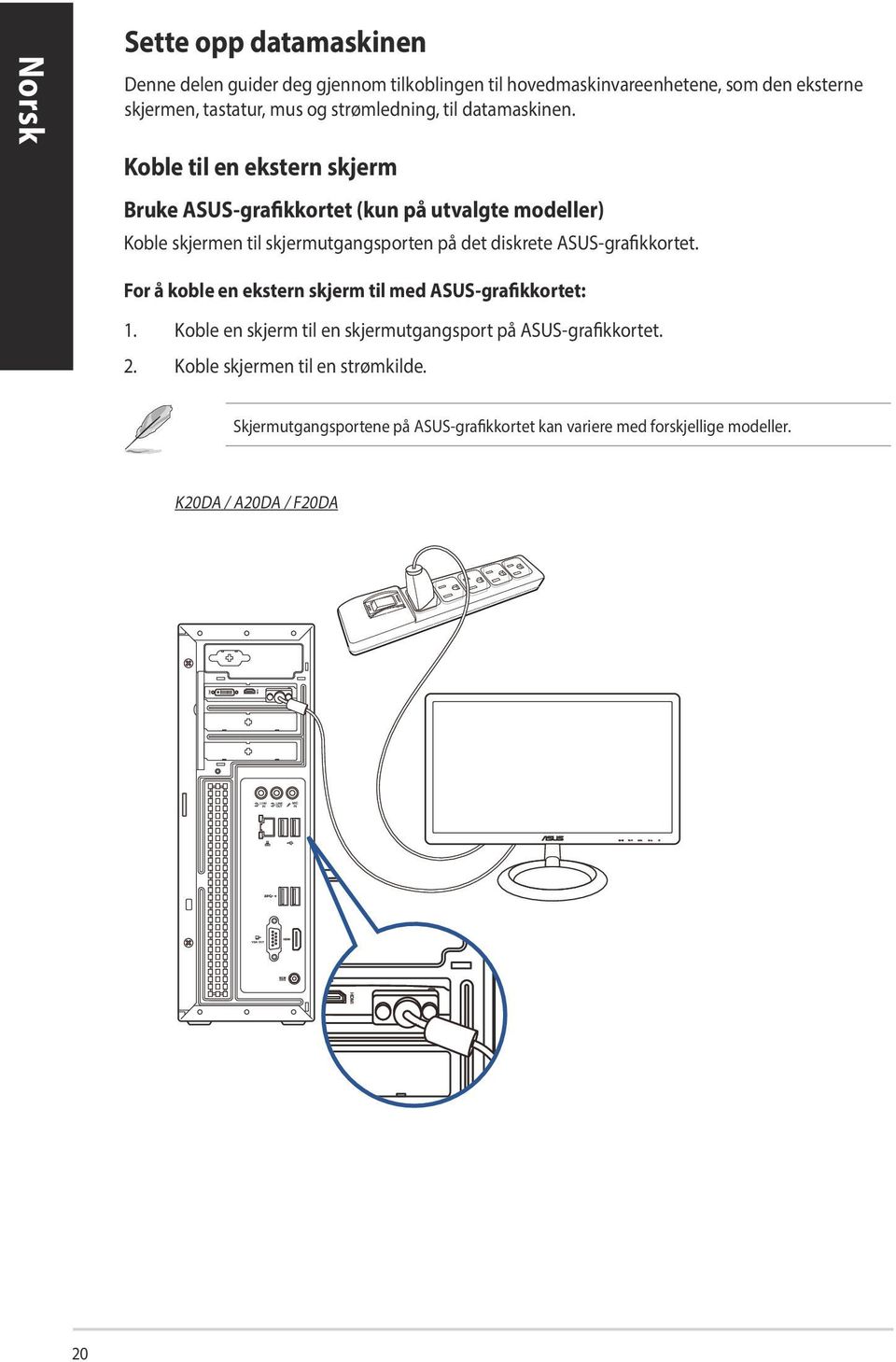 Koble til en ekstern skjerm Bruke ASUS-grafikkortet (kun på utvalgte modeller) Koble skjermen til skjermutgangsporten på det diskrete