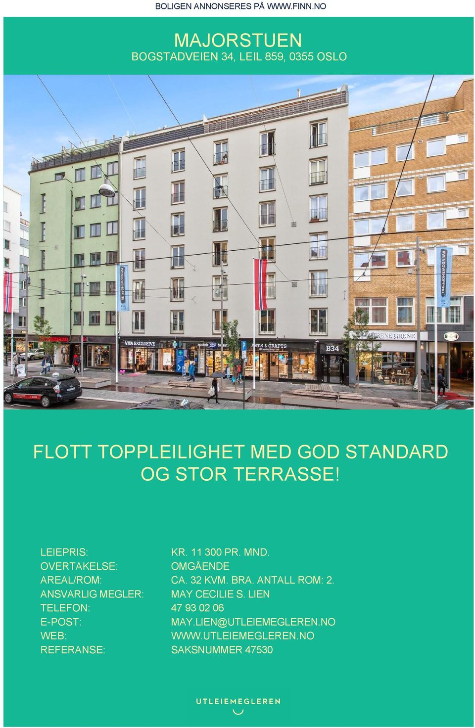 STOR TERRASSE! LEIEPRIS: KR. 11 300 PR. MND. OVERTAKELSE: OMGÅENDE AREAL/ROM: CA. 32 KVM. BRA.