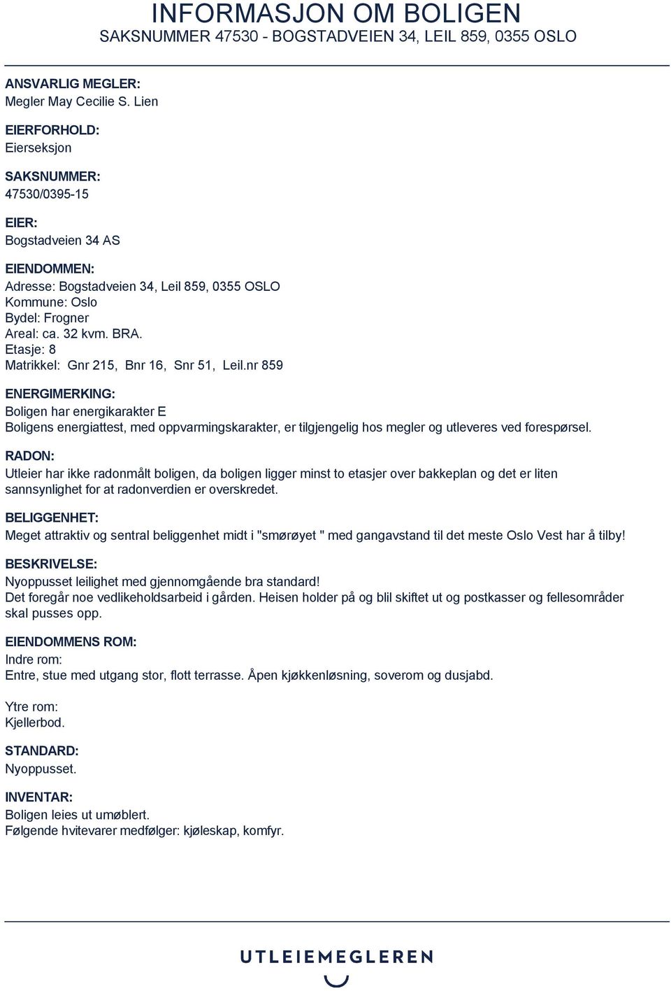 Etasje: 8 Matrikkel: Gnr 215, Bnr 16, Snr 51, Leil.