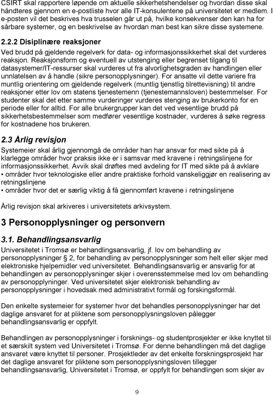 2.2 Disiplinære reaksjoner Ved brudd på gjeldende regelverk for data- og informasjonssikkerhet skal det vurderes reaksjon.