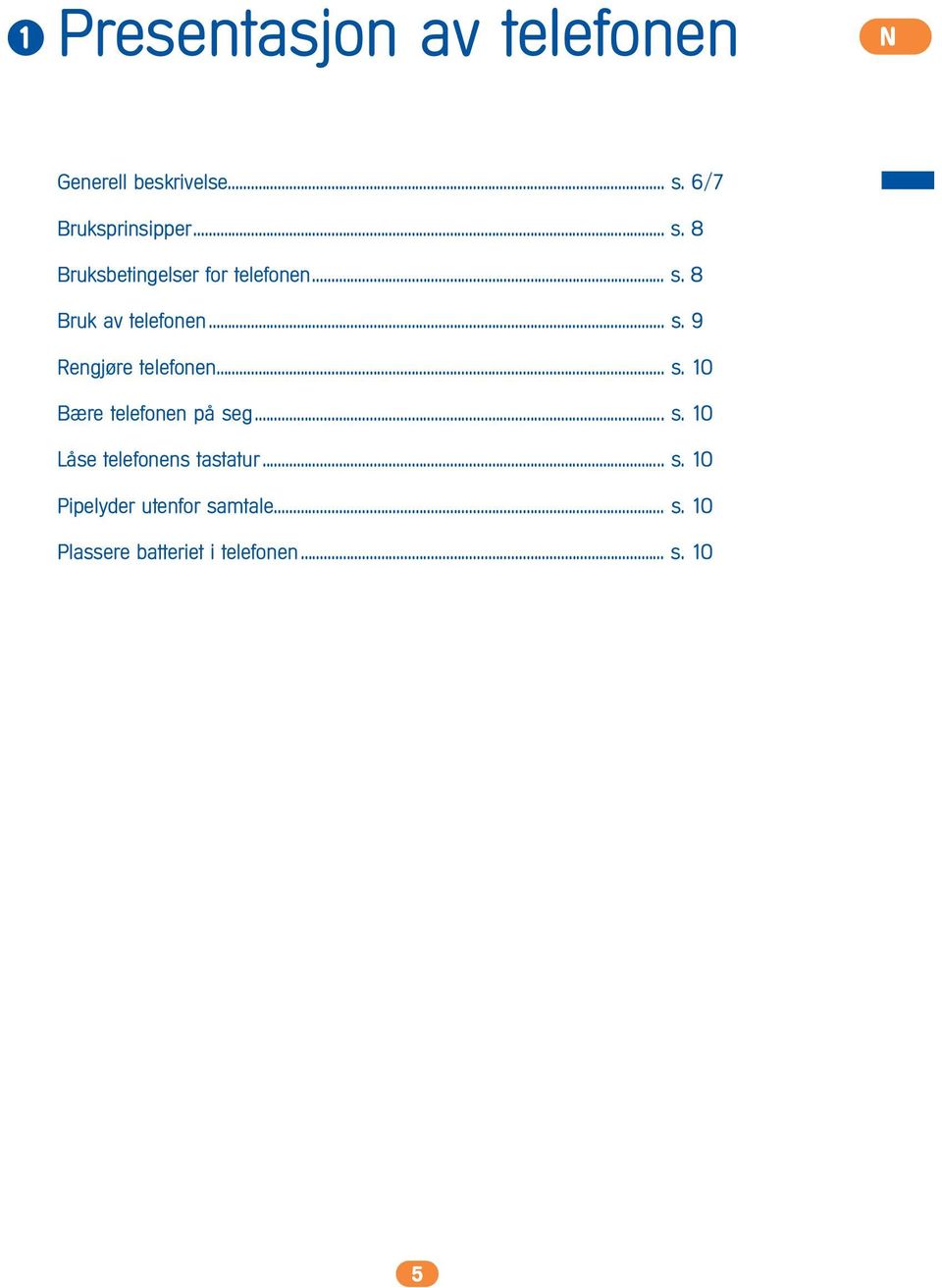 .. s. 9 Rengjøre telefonen... s. 10 Bære telefonen på seg... s. 10 Låse telefonens tastatur.