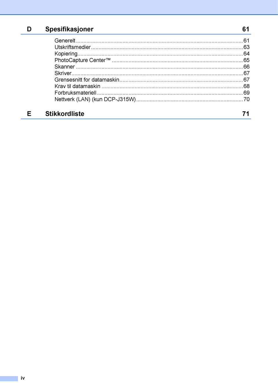 ..67 Grensesnitt for datamaskin...67 Krav til datamaskin.