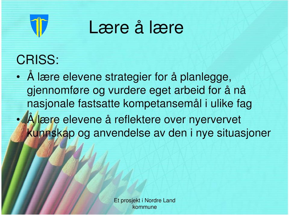 fastsatte kompetansemål i ulike fag Å lære elevene å