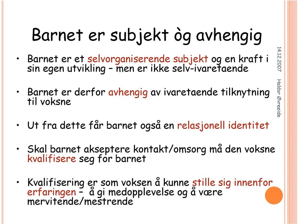 også en relasjonell identitet Skal barnet akseptere kontakt/omsorg må den voksne kvalifisere seg for barnet