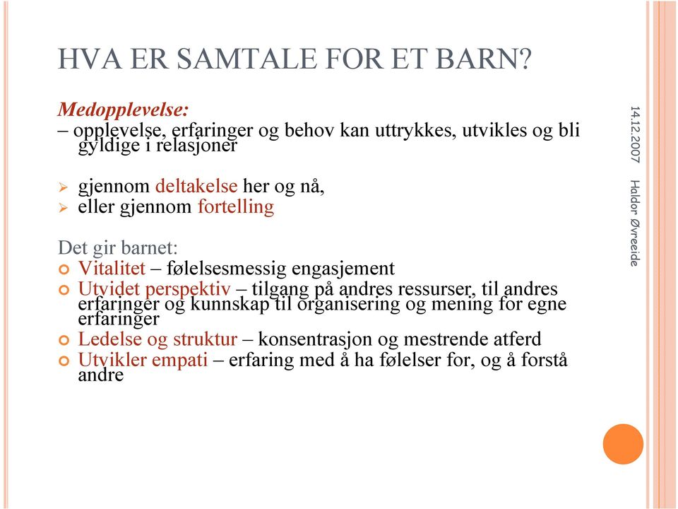 her og nå, eller gjennom fortelling Det gir barnet: Vitalitet følelsesmessig engasjement Utvidet perspektiv tilgang på