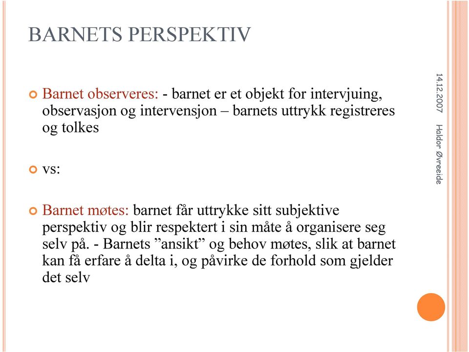 subjektive perspektiv og blir respektert i sin måte å organisere seg selv på.