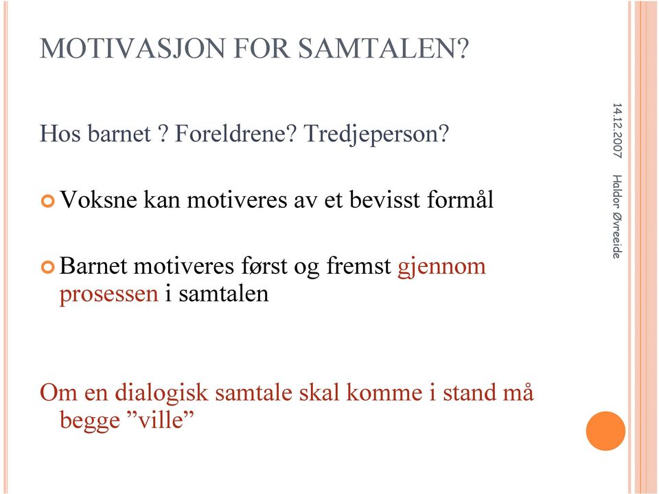 Voksne kan motiveres av et bevisst formål Barnet