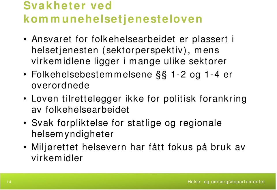 er overordnede Loven tilrettelegger ikke for politisk forankring av folkehelsearbeidet Svak