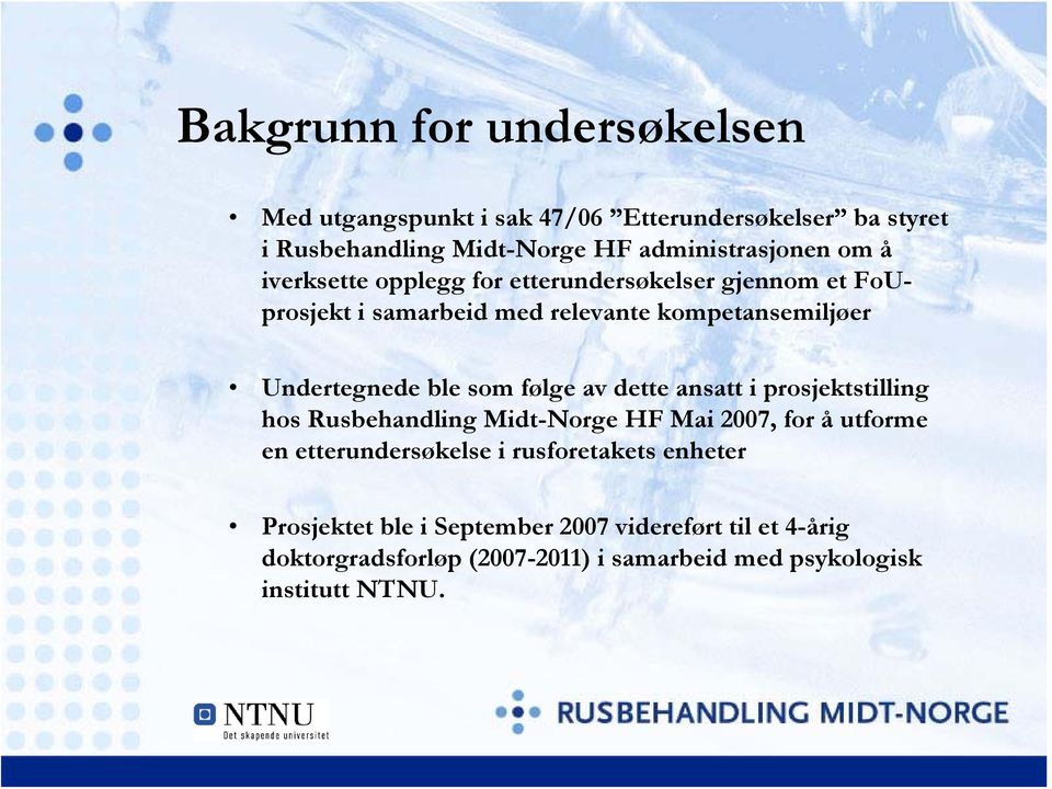 følge av dette ansatt i prosjektstilling hos Rusbehandling Midt-Norge HF Mai 2007, for å utforme en etterundersøkelse i rusforetakets