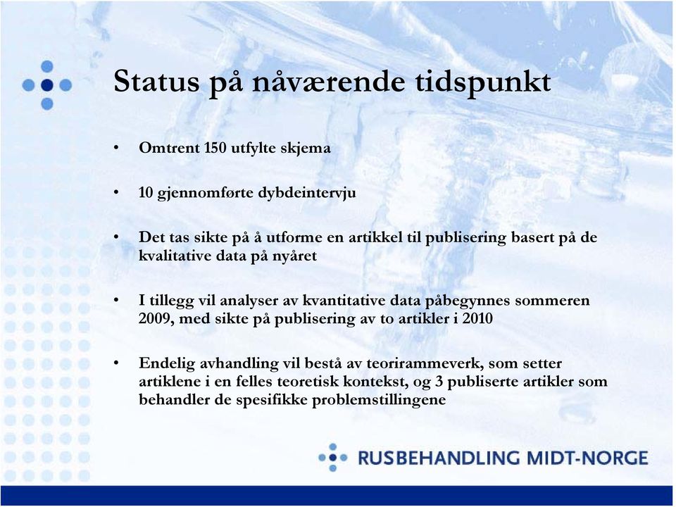 påbegynnes sommeren 2009, med sikte på publisering av to artikler i 2010 Endelig avhandling vil bestå av